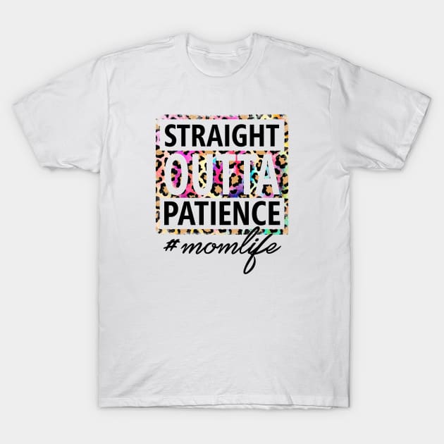 Straight OUTTA Patience #momlife T-Shirt by Duds4Fun